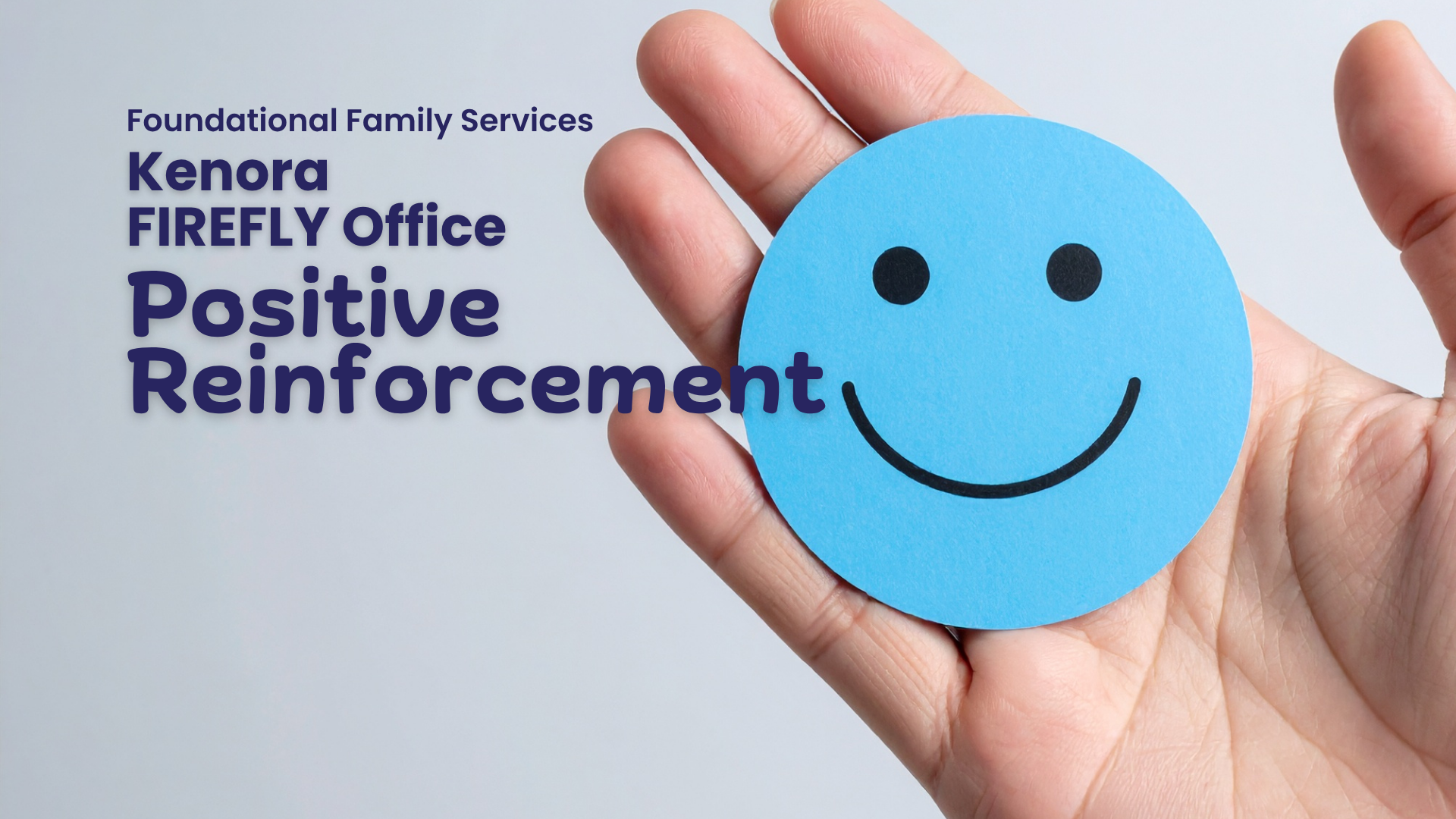 In large purple text Foundational Family Services, Kenora FIREFLY Office, Autism and Positive Reinforcement. Behind text is an image of a white hand holding a blue smiley face sticker.
