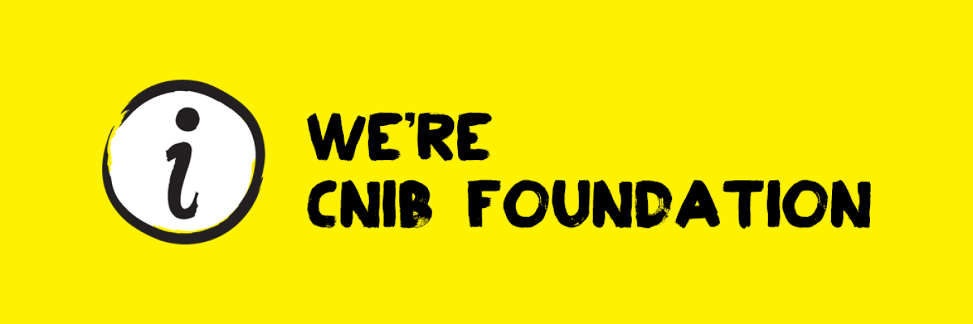 On a bright yellow background is the wording in black text We're CNIB Foundation. Beside that is a white circle with a lowercase letter i in it.