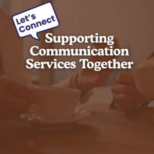 A poster for an event says Let's Connect - Supporting Communication Services Together, Fort Frances. It is in white text on top of an image of two people holding coffees and chatting but all you can see are their hands in gesture. There is a light brown overlay on the image.